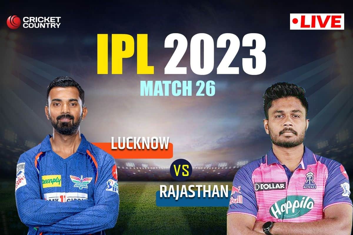 Live Score-Rajasthan Royals vs Lucknow Super Giants Live Cricket Score and Updates: RR vs LSG  26  match Live cricket score at Sawai Mansingh Stadium, Jaipur